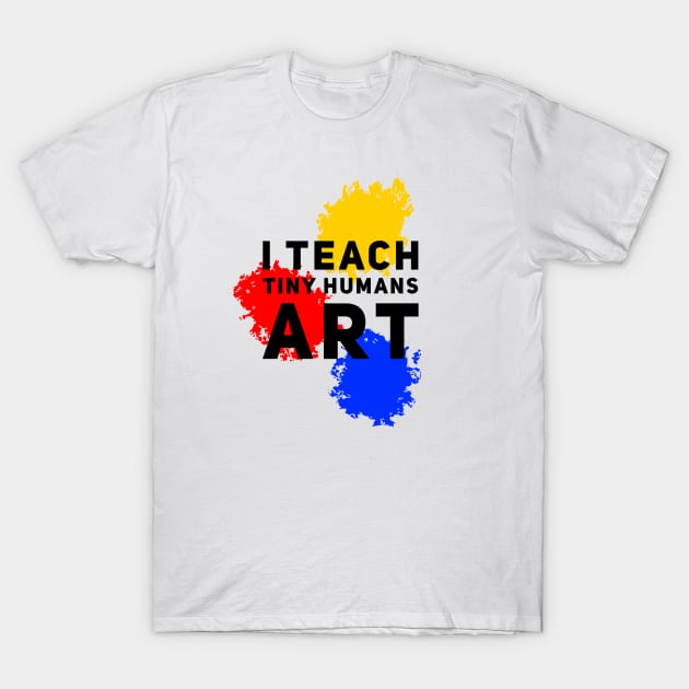 I Teach Tiny Humans Art T-Shirt by Tam's Store